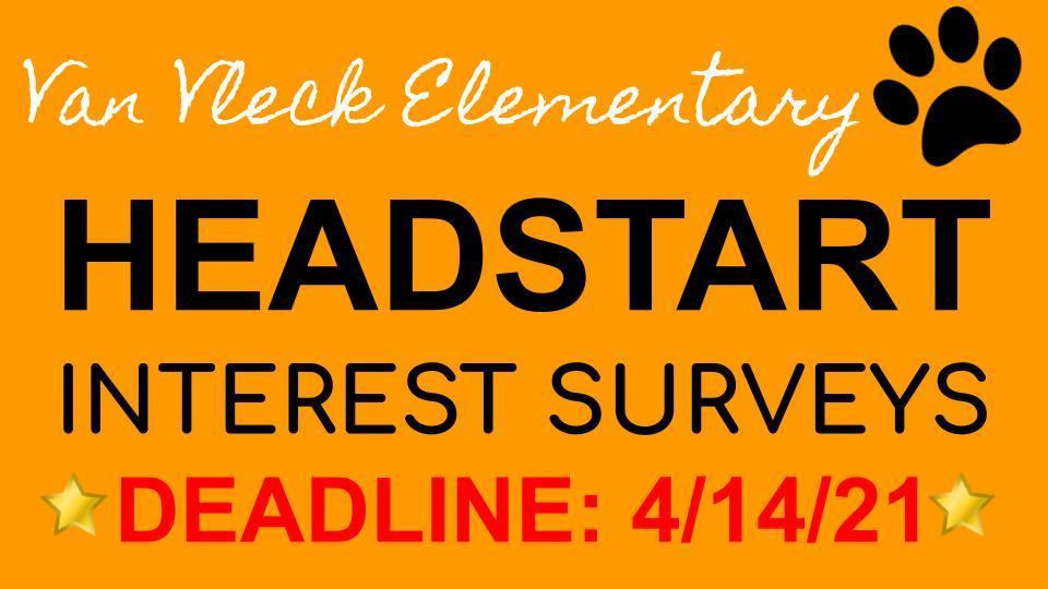 VAN VLECK ELEMENTARY HEADSTART INTEREST SURVEYS: Deadline 4/14/2021