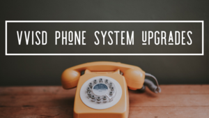 VVISD phone system upgrades are taking longer than expected. Read here to access District specific phone numbers if needed. Thank you for your patience.